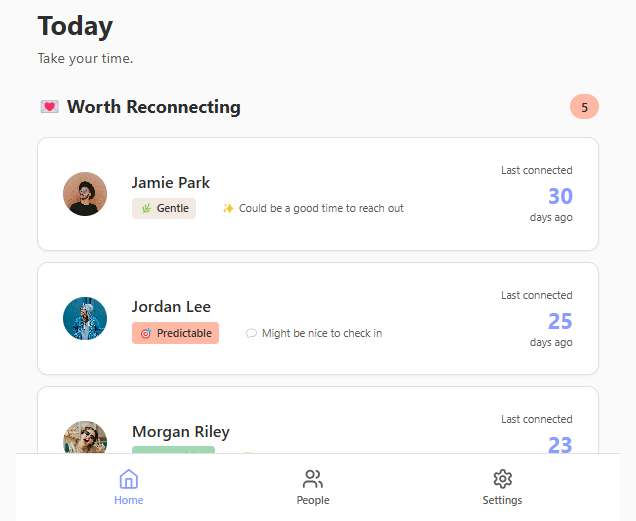 Shame-free suggestions - What if checking in didn't feel like a chore? Get gentle nudges that feel helpful, not nagging. Because obligation kills connection.